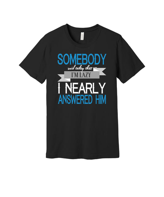 Too Lazy to Answer graphic on a black Bella+Canvas 3001 tee