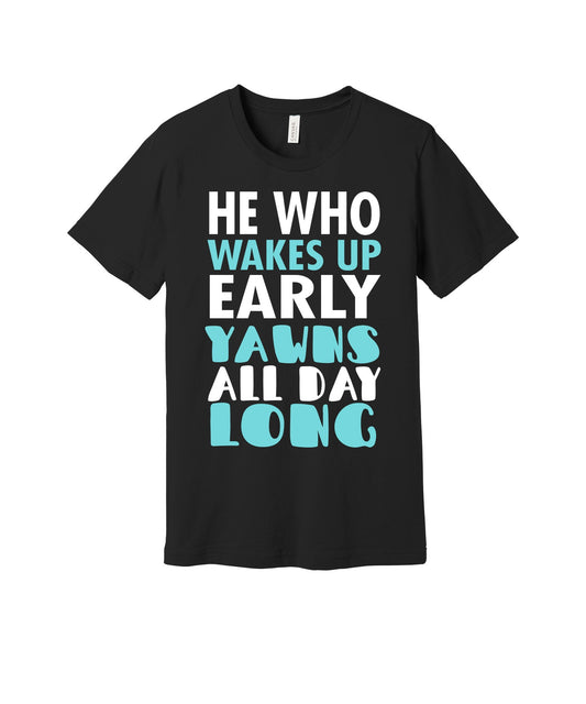 Wake Up Early Yawn All Day graphic on a black Bella+Canvas 3001 tee