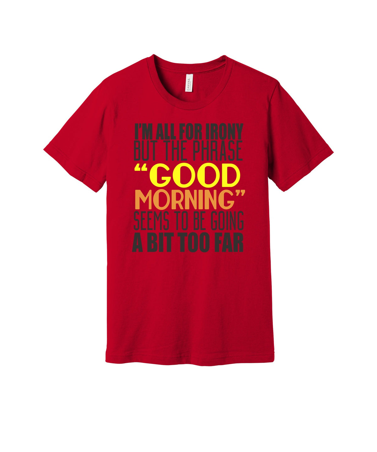 Good Morning Irony graphic on a red Bella+Canvas 3001 tee