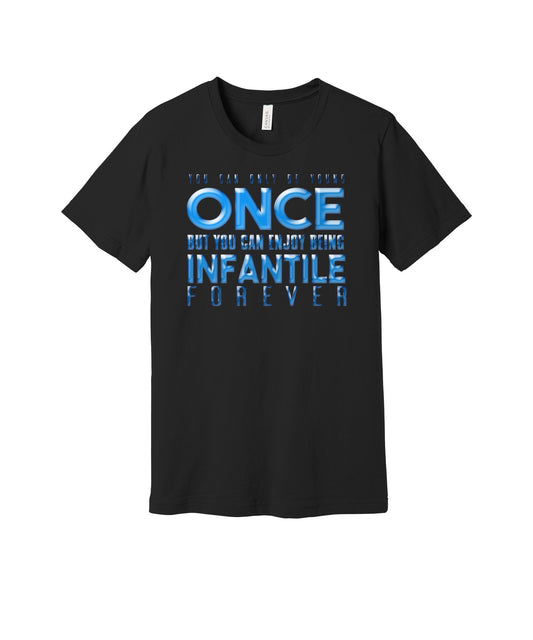 Young Once Infantile Forever graphic on a black Bella+Canvas 3001 tee