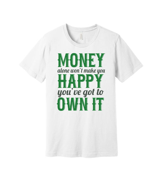Money You Have to Own It graphic on a white Bella+Canvas 3001 tee