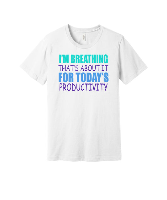 Breathing Is Today's Productivity graphic on a white Bella+Canvas 3001 tee