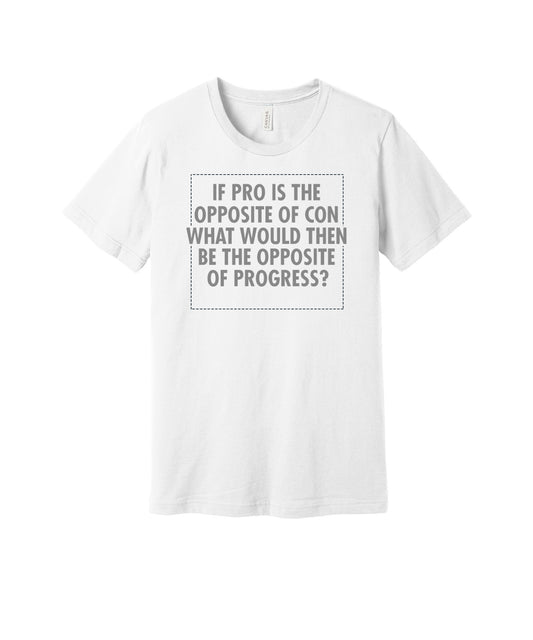 Opposite of Progress graphic on a white Bella+Canvas 3001 tee