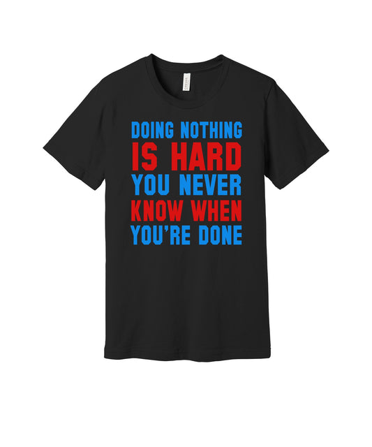 Doing Nothing Is Hard graphic on a black Bella+Canvas 3001 tee