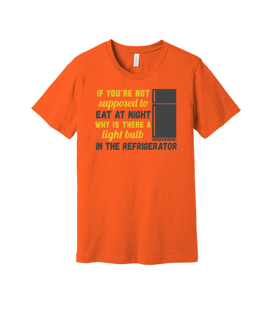 Why the Fridge Has a Light graphic on a orange Bella+Canvas 3001 tee