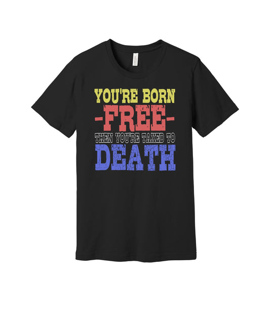 Born Free Taxed to Death graphic on a black Bella+Canvas 3001 tee