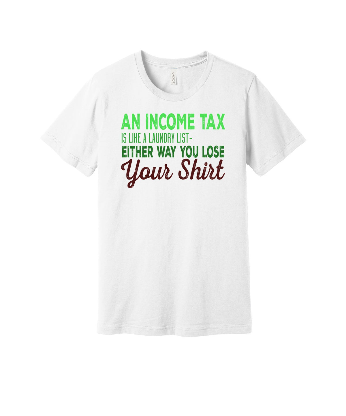 Income Tax Lose Your Shirt graphic on a white Bella+Canvas 3001 tee