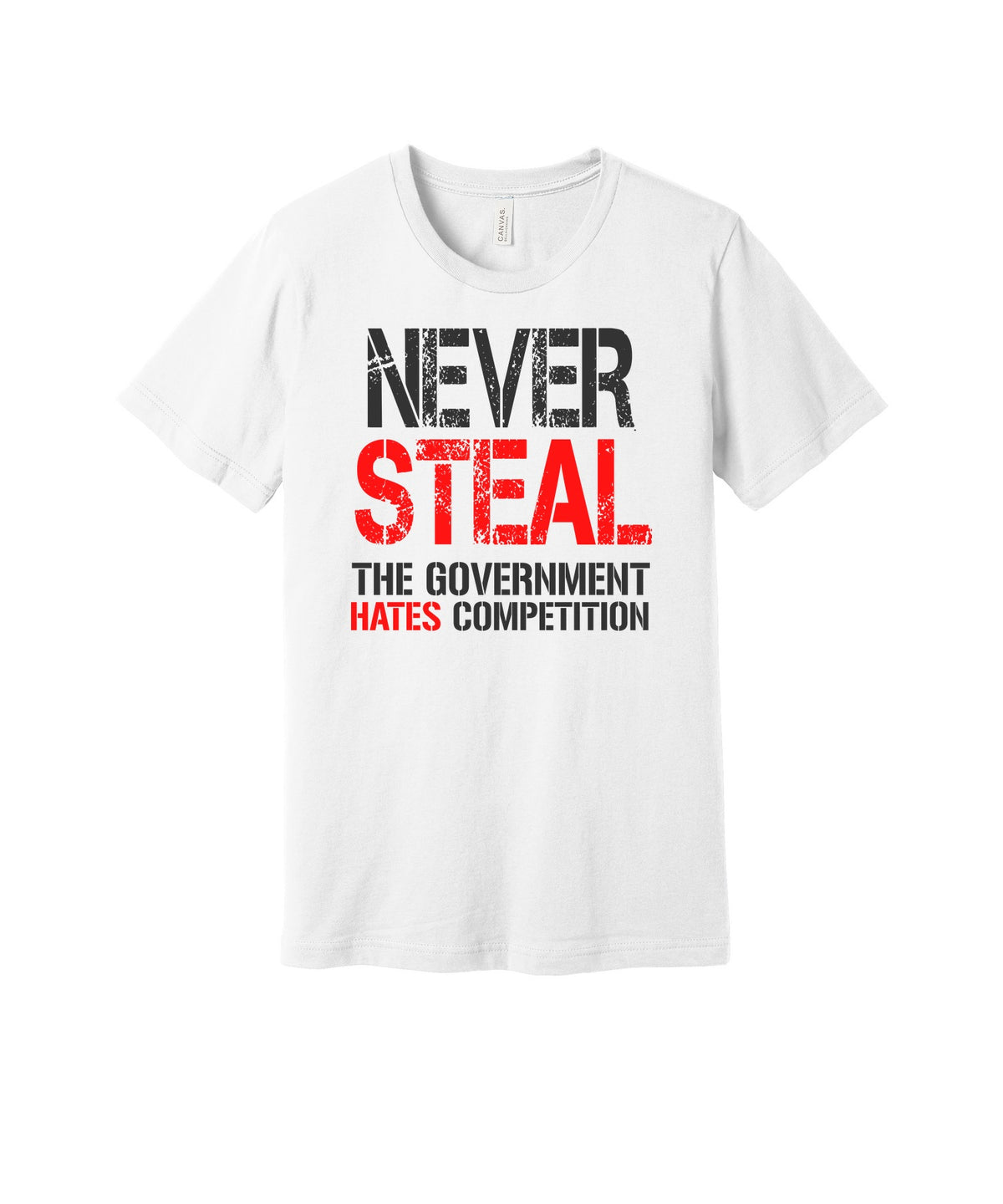 Never Steal Government Hates Competition graphic on a white Bella+Canvas 3001 tee