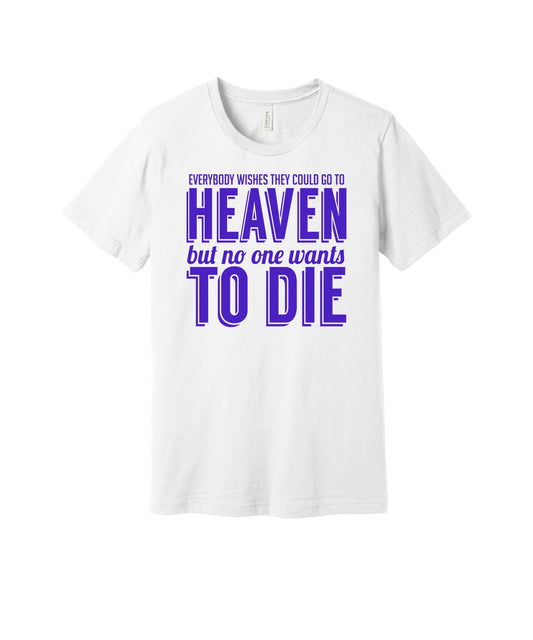 Everyone Wants Heaven graphic on a white Bella+Canvas 3001 tee