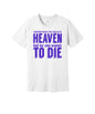 Everyone Wants Heaven graphic on a white Bella+Canvas 3001 tee