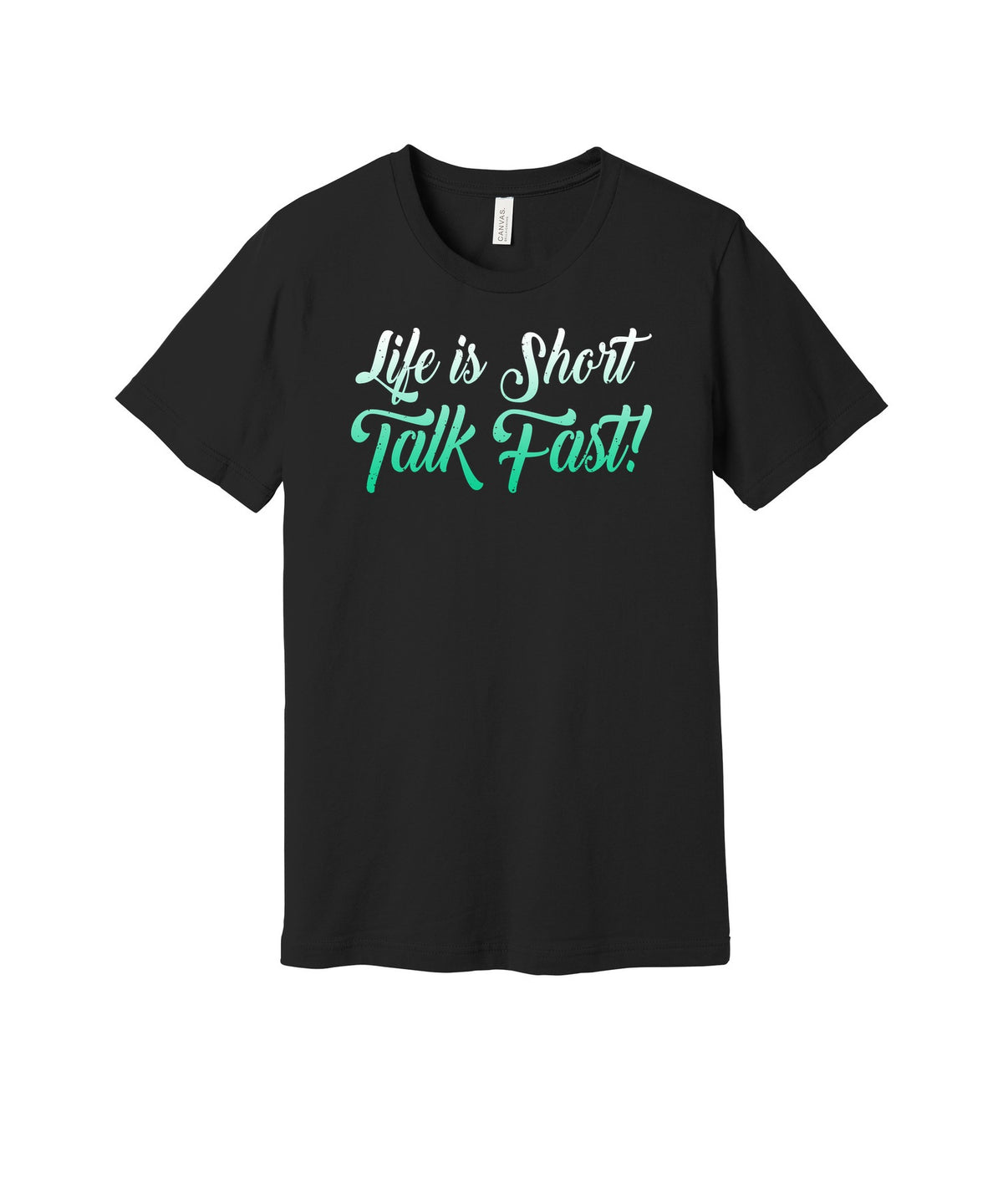 Life Is Short Talk Fast graphic on a black Bella+Canvas 3001 tee