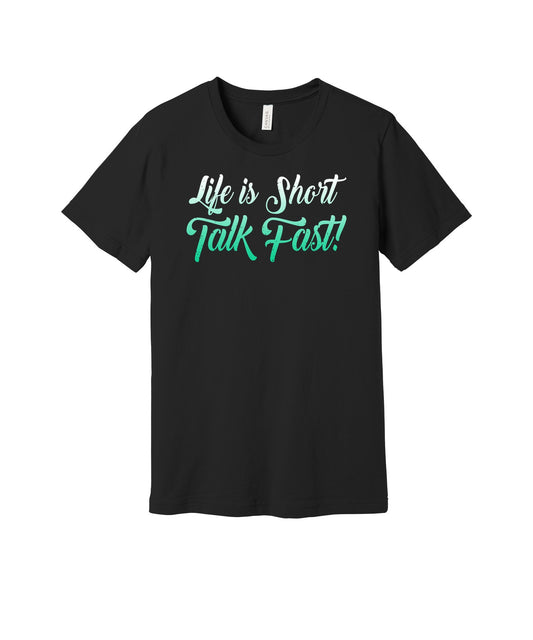 Life Is Short Talk Fast graphic on a black Bella+Canvas 3001 tee