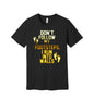 Don't Follow My Footsteps graphic on a black Bella+Canvas 3001 tee