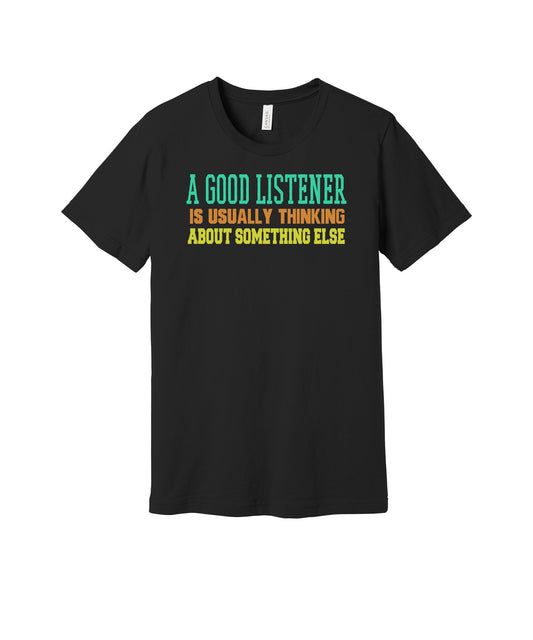 A Good Listener graphic on a black Bella+Canvas 3001 tee