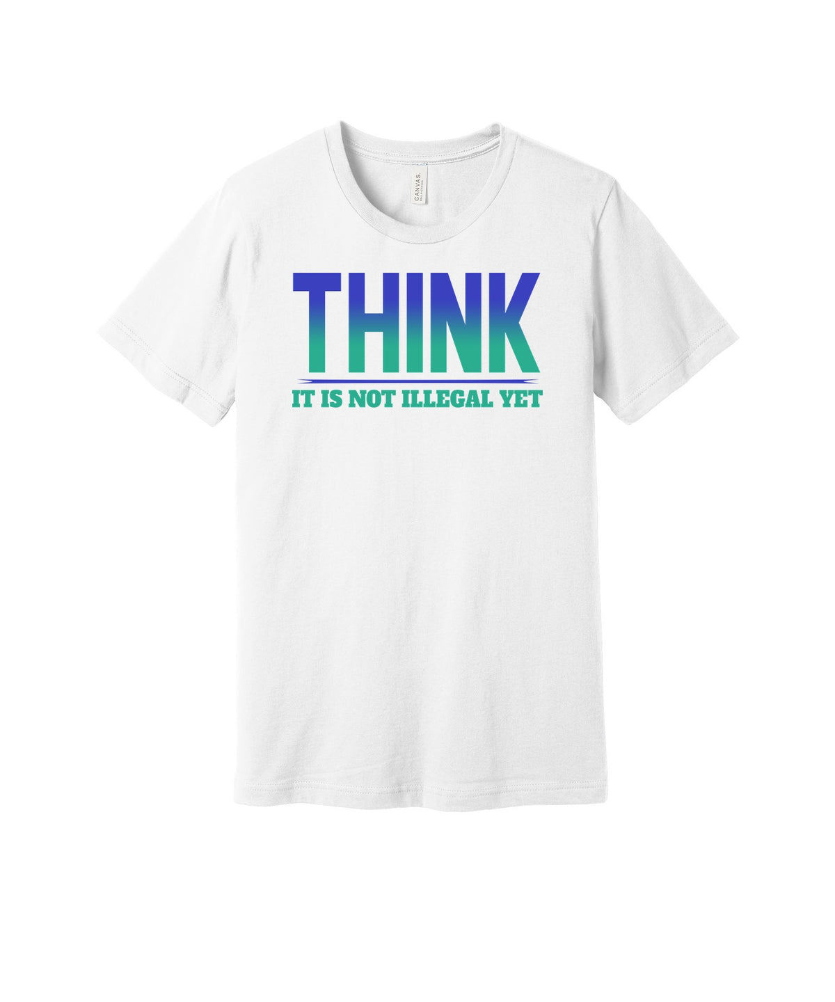 Think It's Not Illegal Yet graphic on a white Bella+Canvas 3001 tee