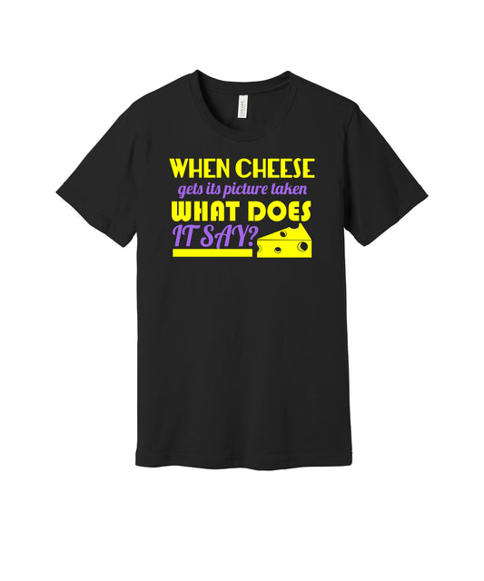 When Cheese Says Cheese graphic on a black Bella+Canvas 3001 tee
