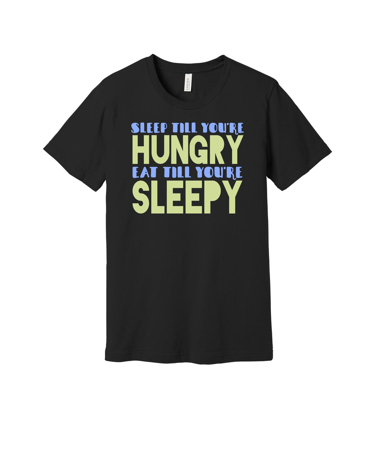 Sleep Until Hungry Eat Until Sleepy graphic on a black Bella+Canvas 3001 tee