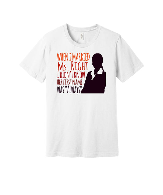 Married Ms Always Right graphic on a white Bella+Canvas 3001 tee
