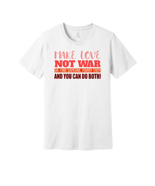 Make Love Not War graphic on a white Bella+Canvas 3001 tee