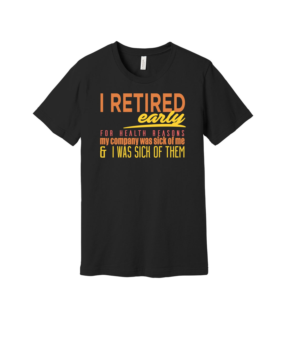 Retired Early for Health Reasons graphic on a black Bella+Canvas 3001 tee
