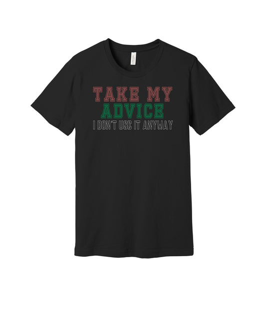 Take My Advice graphic on a black Bella+Canvas 3001 tee
