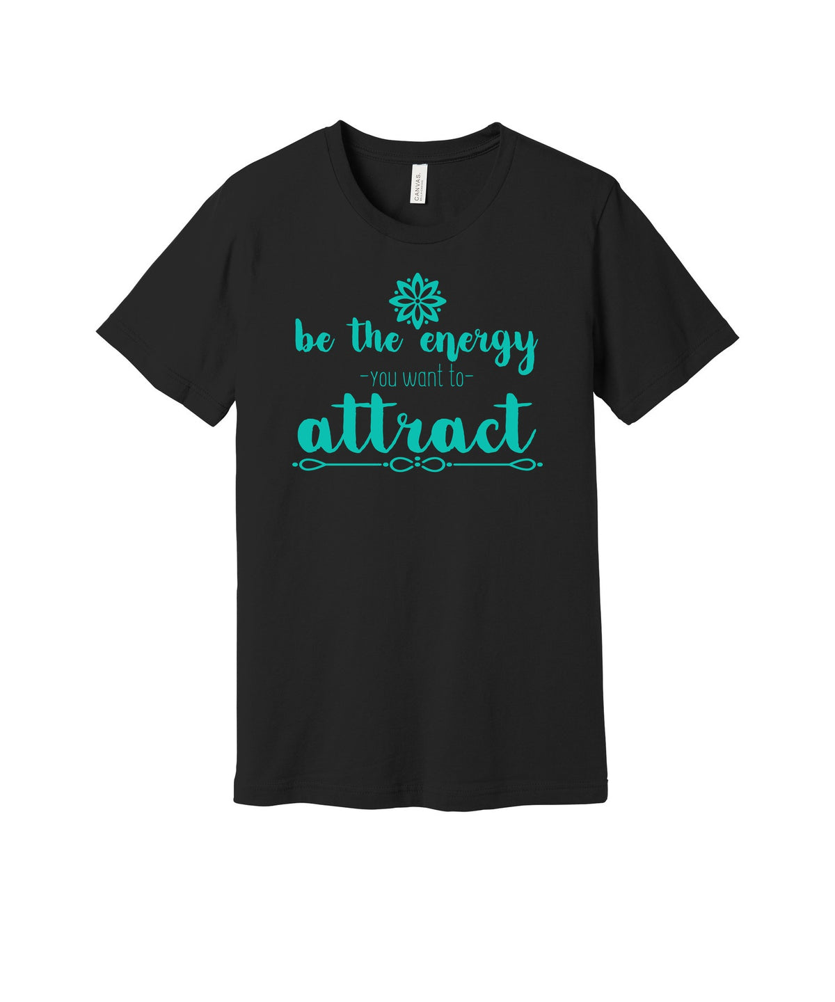 Be the Energy You Want to Attract graphic on a black Bella+Canvas 3001 tee