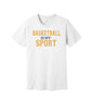 Basketball Is My Sport graphic on a white Bella+Canvas 3001 tee