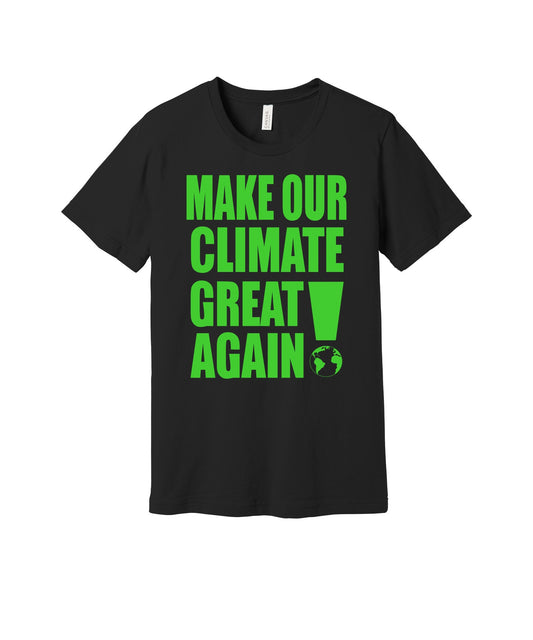 Make Our Climate Great Again graphic on a black Bella+Canvas 3001 tee