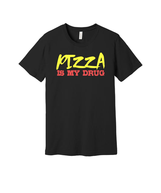 Pizza Is My Drug graphic on a black Bella+Canvas 3001 tee