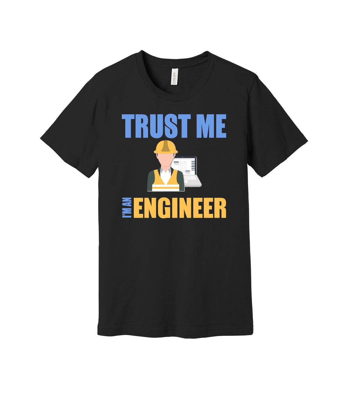 Trust Me I'm an Engineer graphic on a black Bella+Canvas 3001 tee