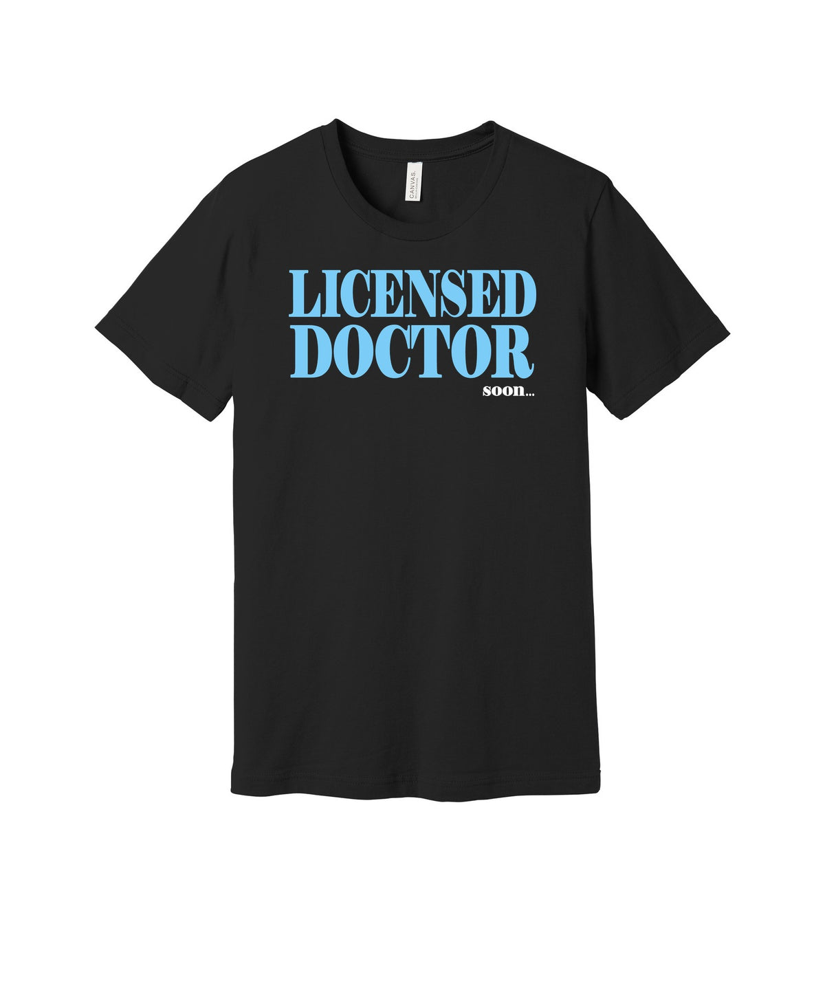 Licensed Doctor Soon graphic on a black Bella+Canvas 3001 tee