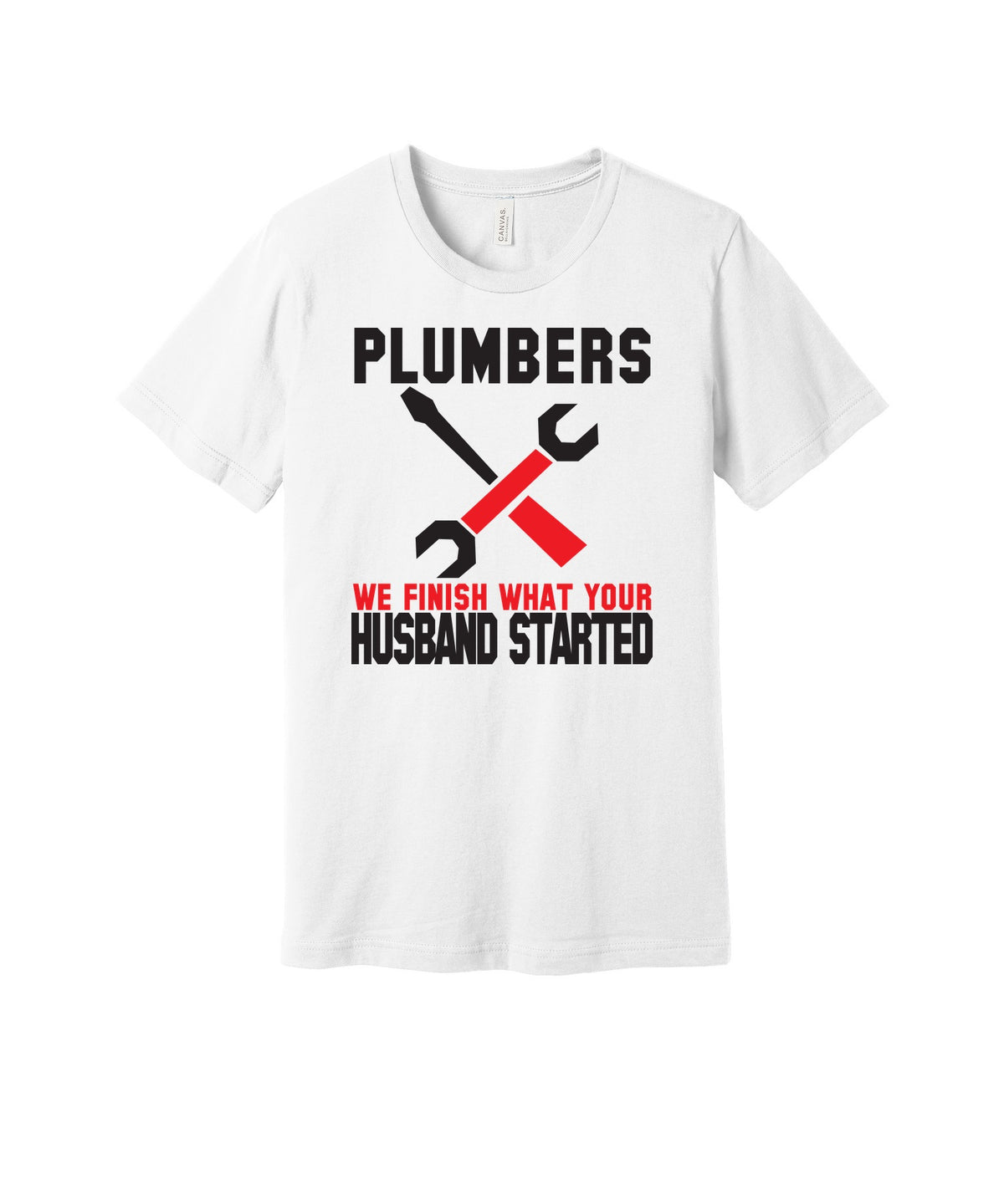 Plumbers Finish What Your Husband Started graphic on a white Bella+Canvas 3001 tee
