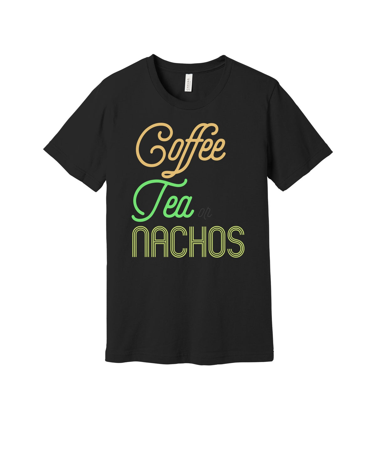 Coffee Tea or Nachos graphic on a black Bella+Canvas 3001 tee