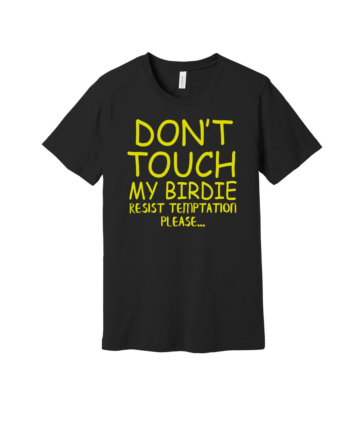 Don't Touch My Birdie graphic on a black Bella+Canvas 3001 tee