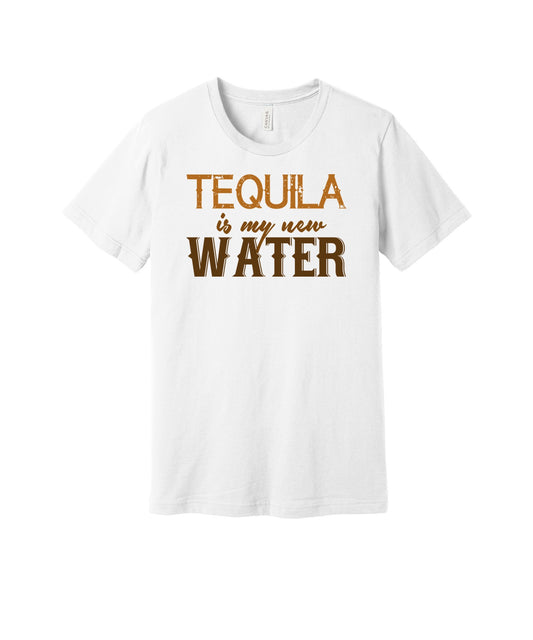 Tequila Is My New Water graphic on a white Bella+Canvas 3001 tee