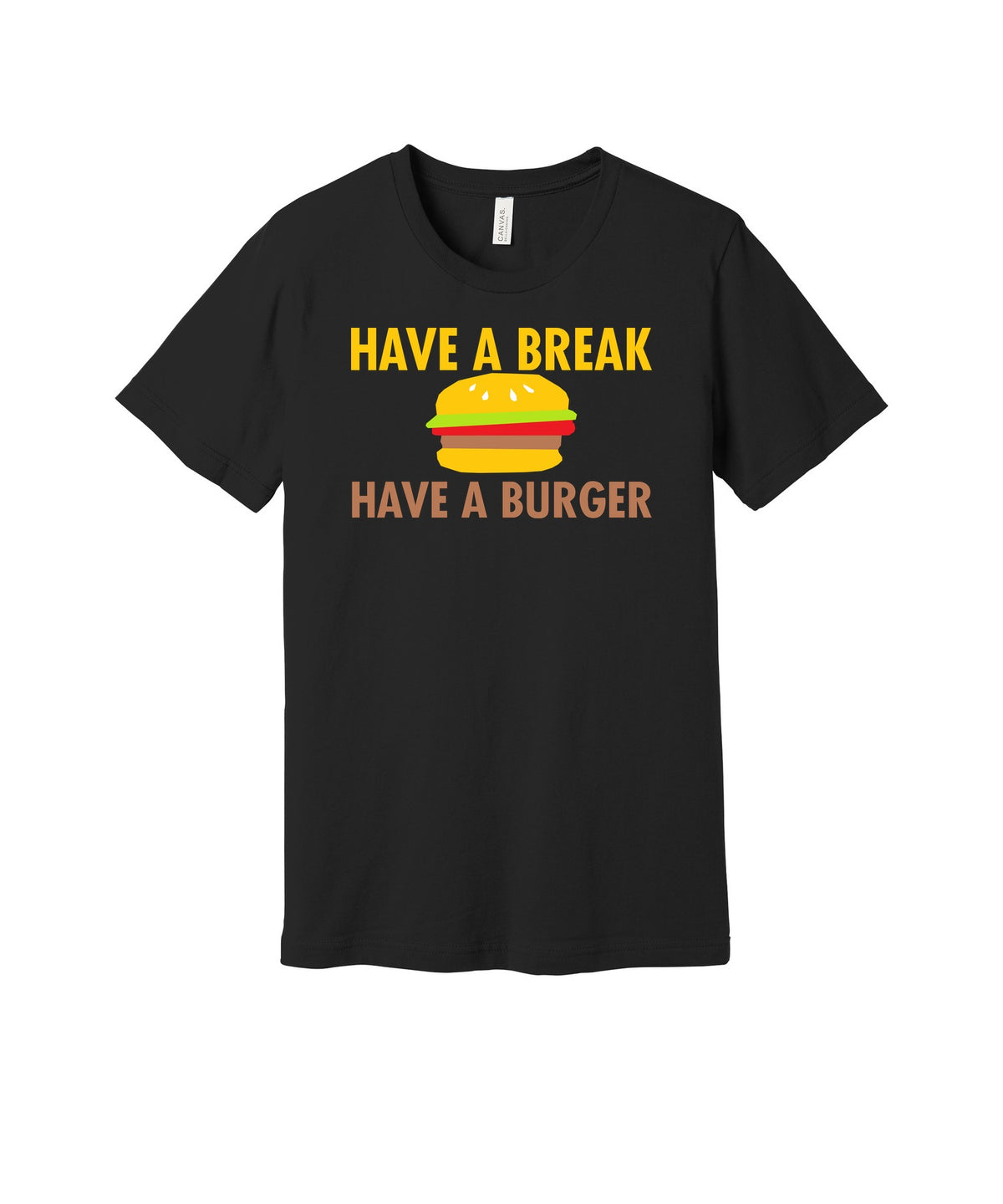 Have a Break Have a Burger graphic on a black Bella+Canvas 3001 tee