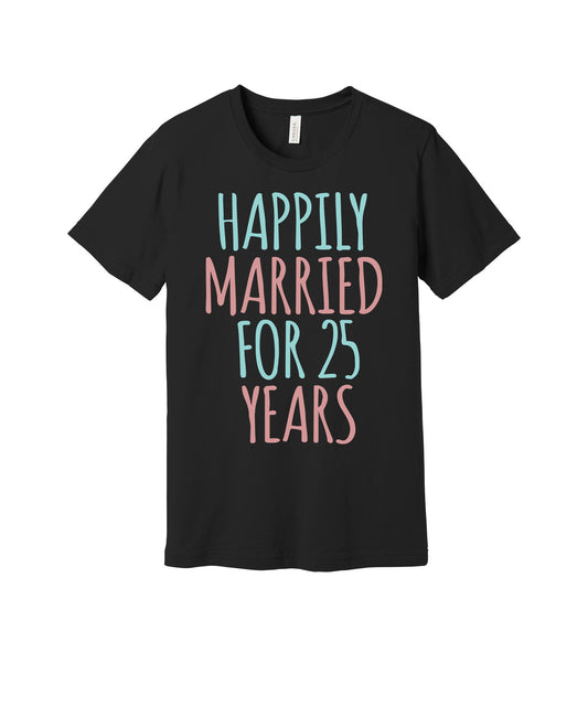 Happily Married Twenty-Five Years graphic on a black Bella+Canvas 3001 tee