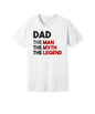 Dad the Man the Myth the Legend graphic on a white Bella+Canvas 3001 tee