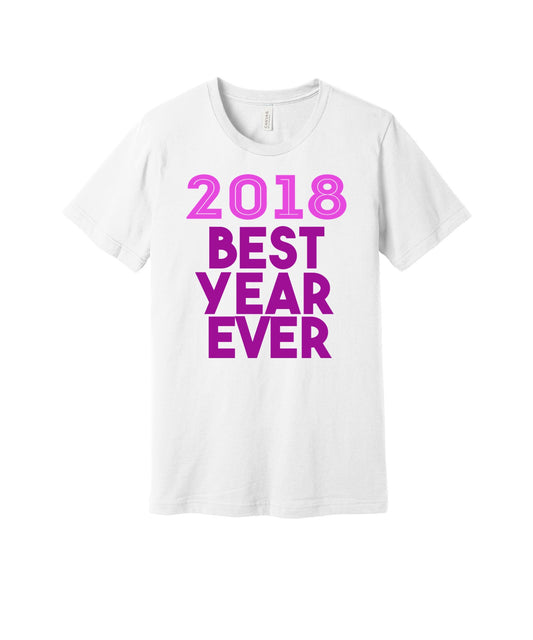2018 Best Year Ever graphic on a white Bella+Canvas 3001 tee