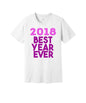 2018 Best Year Ever graphic on a white Bella+Canvas 3001 tee