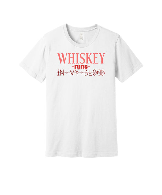 Whiskey Runs in My Blood graphic on a white Bella+Canvas 3001 tee