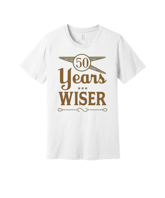 Fifty Years Wiser graphic on a white Bella+Canvas 3001 tee
