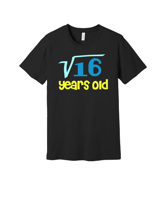 Square Root of Sixteen Years Old graphic on a black Bella+Canvas 3001 tee