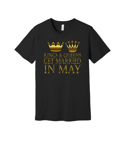 Kings and Queens Marry in May graphic on a black Bella+Canvas 3001 tee