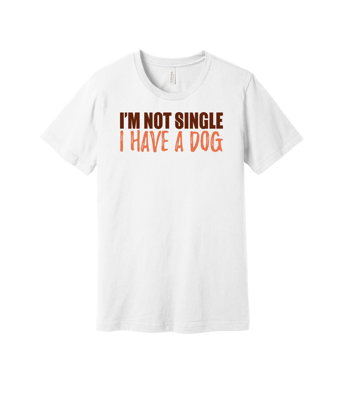 Not Single I Have a Dog graphic on a white Bella+Canvas 3001 tee