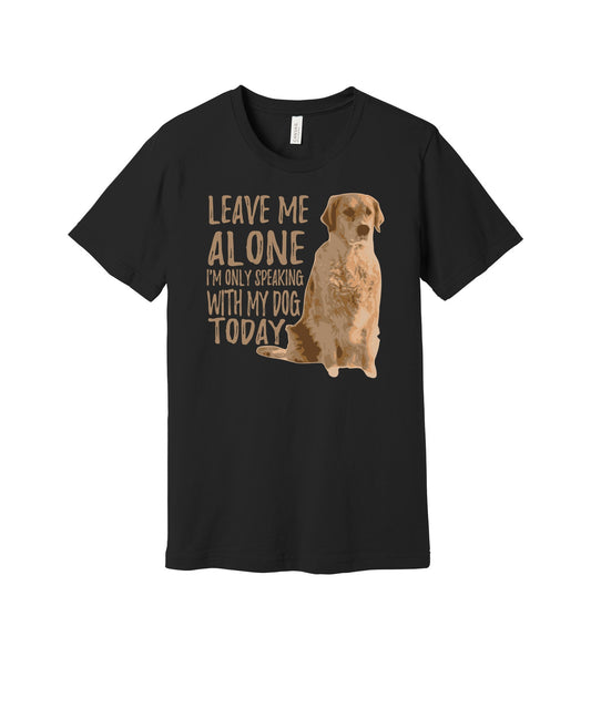 Only Speaking With My Dog Today graphic on a black Bella+Canvas 3001 tee