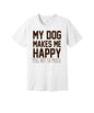 My Dog Makes Me Happy graphic on a white Bella+Canvas 3001 tee