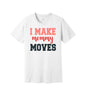 I Make Mommy Moves graphic on a white Bella+Canvas 3001 tee