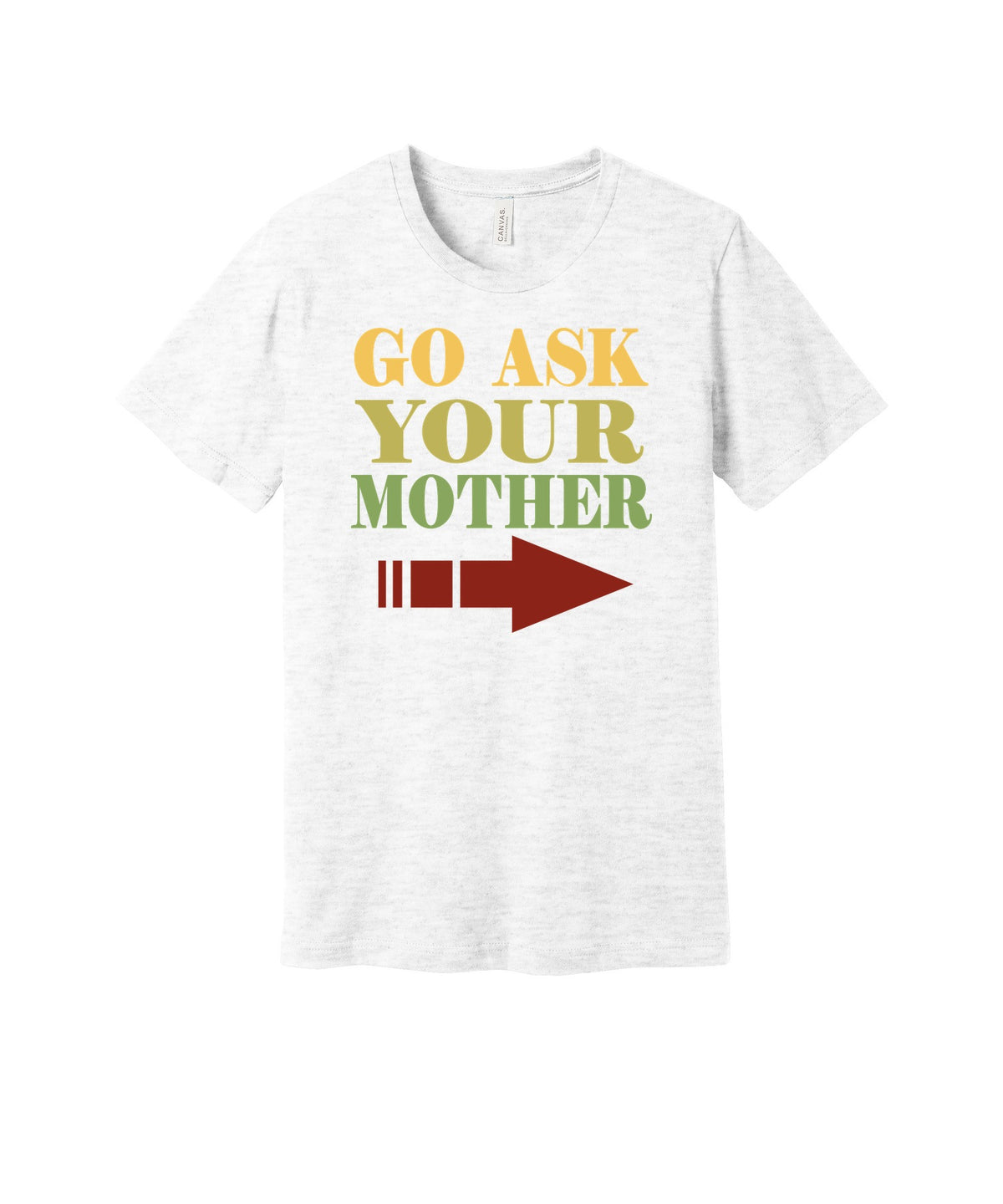 Go Ask Your Mother graphic on a ash Bella+Canvas 3001 tee