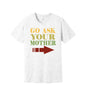 Go Ask Your Mother graphic on a ash Bella+Canvas 3001 tee